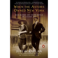 When the Astors Owned New York: Blue Bloods and Grand Hotels in a Gilded Age