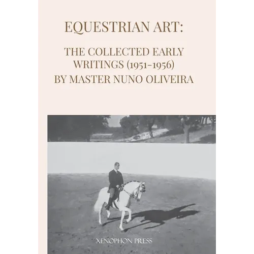 Equestrian Art: The Early Writings (1951-1956) of Master Nuno Oliveira