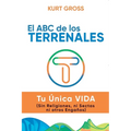 El ABC de los TERRENALES: Tu Única VIDA (Sin Religiones, ni Sectas ni otros Engaños)