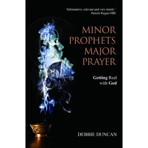 Minor Prophets, Major Prayer: Getting Real With God