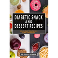Diabetic Snack & Dessert Recipes: Delicious Treats for kids and Adult