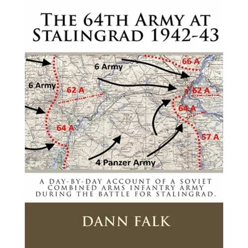 The 64th Army at Stalingrad 1942-43: A Day-By-Day Account of a Soviet Combined Arms Infantry Army During the Battle for Stalingrad
