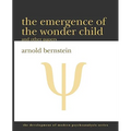 The Emergence of the Wonder Child and Other Papers: 2010 Edition