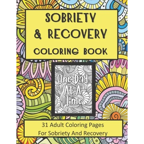 Sobriety and Recovery Coloring Book: 31 Adult Coloring Pages For Sobriety And Recovery (For Men, Women and teens)