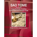 Sao Tome and Principe: Doing Business, Investing in Sao Tome and Principe Guide - Strategic Information, Regulations, Contacts