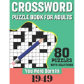 You Were Born In 1949: Crossword Puzzle Book For Adults: 80 Large Print Challenging Crossword Puzzles Book With Solutions For Adults Seniors