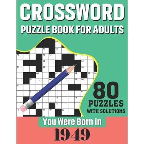 You Were Born In 1949: Crossword Puzzle Book For Adults: 80 Large Print Challenging Crossword Puzzles Book With Solutions For Adults Seniors