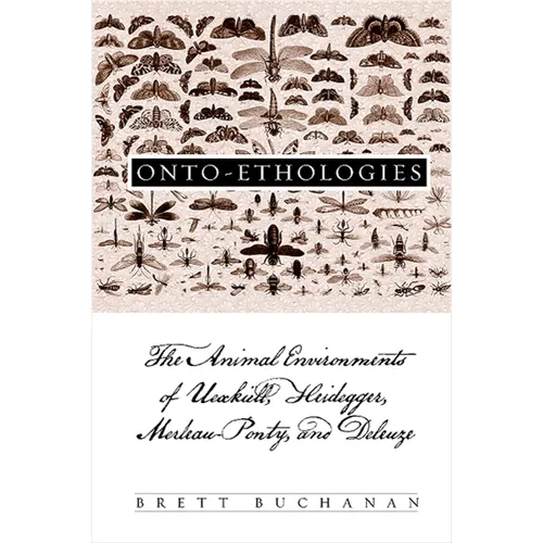 Onto-Ethologies: The Animal Environments of Uexkull, Heidegger, Merleau-Ponty, and Deleuze - Paperback