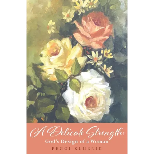 A Delicate Strength: God's Design of a Woman