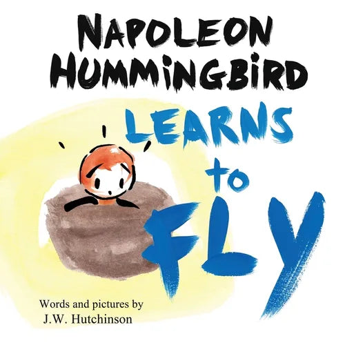 Napoleon Hummingbird Learns to Fly: A Heartwarming Rhyming Children's Book for Kids about Believing in Yourself and Facing Fear