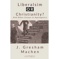 Liberalism OR Christianity? And Other Essays in Apologetics