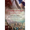 Un sejour en France, de 1792 a 1795: Lettres d'une Anglaise, temoin de la Revolution francaise