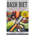 DASH Diet: The Complete Guide to Lose Weight, Lower Blood Pressure, and Stop Hypertension Fast With 60 Delicious and Easy DASH Diet Recipes
