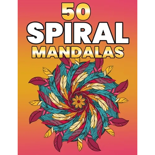 50 Spiral Mandalas: Beautiful Mandala Coloring Books For Adults
