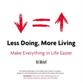 Less Doing, More Living: Make Everything in Life Easier