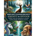 Mindfulness Coloring Book for Adults: Serenity and Splendor - Embrace Calm with Majestic Animals, Mythical Beings, and Nature's Artistry