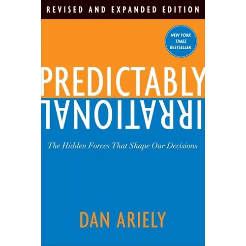 Predictably Irrational: The Hidden Forces That Shape Our Decisions