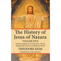 The History of Jesus of Nazara, Volume Five