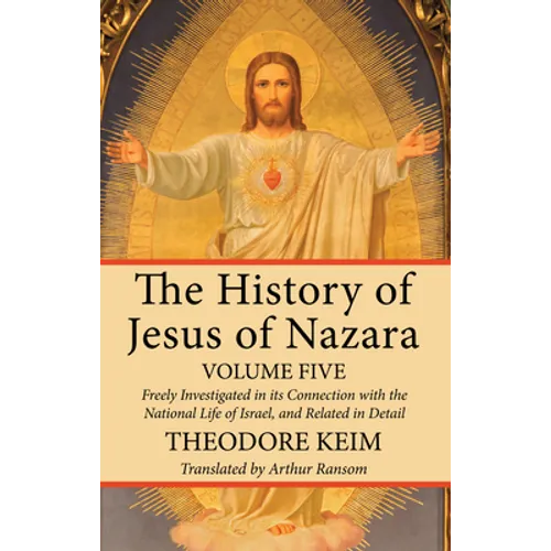 The History of Jesus of Nazara, Volume Five