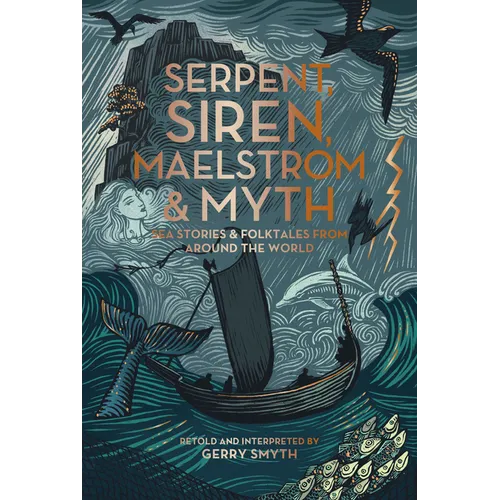 Serpent, Siren, Maelstrom, and Myth: Sea Stories and Folktales from Around the World