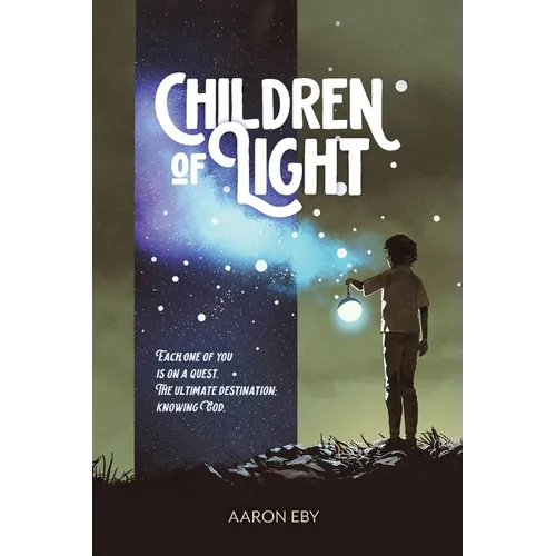 Children of Light: Each One of You Is on a Quest: The Ultimate Destination-Knowing God