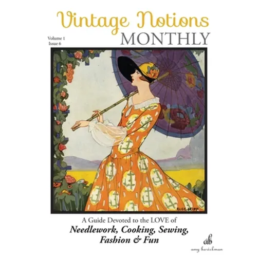 Vintage Notions Monthly - Issue 6: A Guide Devoted to the Love of Needlework, Cooking, Sewing, Fasion & Fun
