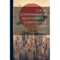 Local Government in Many Lands, a Comparative Study