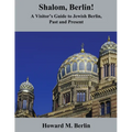 Shalom, Berlin!: A Visitor's Guide to Jewish Berlin, Past and Present