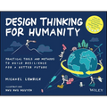 Design Thinking for Humanity: Practical Tools and Methods to Build Resilience for a Better Future