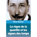 Le règne de la quantité et les signes des temps