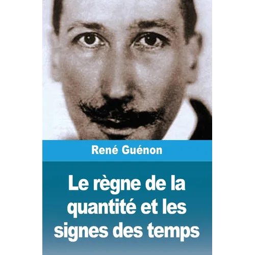 Le règne de la quantité et les signes des temps