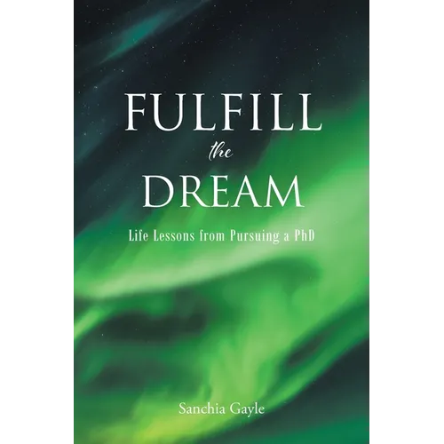 Fulfill the Dream: Life Lessons from Pursuing a PhD