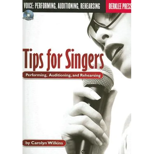 Tips for Singers: Performing, Auditioning, and Rehearsing [With CD]
