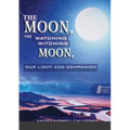 The moon, the watching witching moon: Our light and companionship