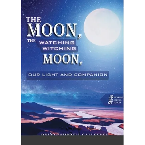 The moon, the watching witching moon: Our light and companionship