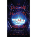 The Decline of Humility and the Death of Wisdom: The Source of Modern Society's Problems and the Key to the Solutions