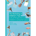 The Marketing of Children's Toys: Critical Perspectives on Children's Consumer Culture