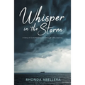 Whisper in the Storm: A Story of God's Redemption Through Life's Trauma