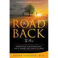 The Road Back to Me: 9 Principles for Navigating Life's Unexpected Twists & Turns
