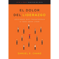 El Dolor del Liderazgo: Lecciones Que Transforman a Todo Gran Líder