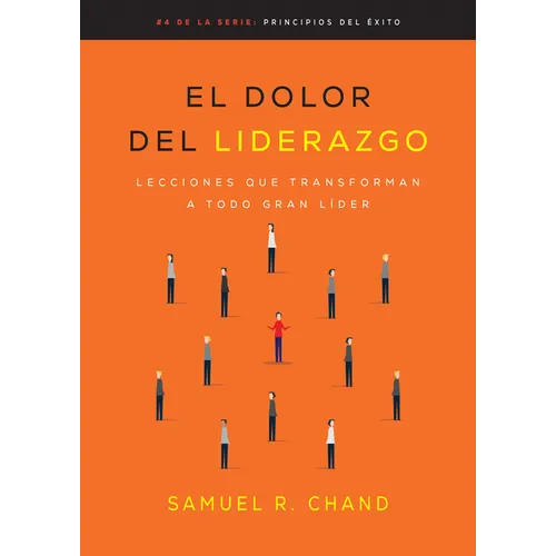 El Dolor del Liderazgo: Lecciones Que Transforman a Todo Gran Líder