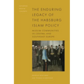 The Enduring Legacy of the Habsburg Islam Policy: Muslim Communities in Central and Southeast Europe