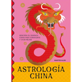 Astrología China: Descifra El Zodíaco Para Vivir Plenamente