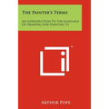 The Painter's Terms: An Introduction to the Language of Drawing and Painting V1