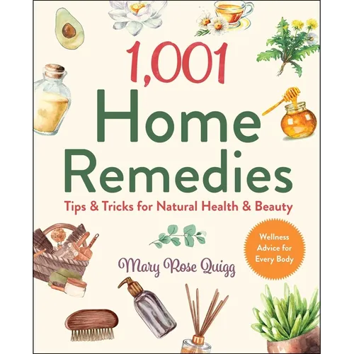 1,001 Home Remedies: Tips & Tricks for Natural Health & Beauty