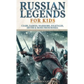 Russian Legends For Kids: Czars, Fairies, Warriors, Folktales, Myths & More From Russia: Slavic Fairy Tales, Royal History, and Legendary Creatures fr