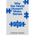 Why the World Doesn't Make Sense: Reclaiming the Liberty You Didn't Know You Lost