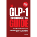 The GLP-1 Troubleshooting Guide: Science-Based Solutions for Semaglutide, Tirzepatide, and Other GLP-1s for Slow Responders, Plateaus, and When Result
