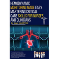 Hemodynamic Monitoring Made Easy: Mastering Critical Care Skills for Nurses and Clinicians
