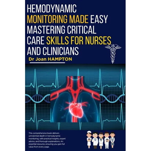 Hemodynamic Monitoring Made Easy: Mastering Critical Care Skills for Nurses and Clinicians